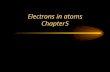 Electrons in atoms Chapter5 Waves Light travels as both Waves and Packets of energy. Light is a form of Electromagnetic Radiation. –EM Radiation has.