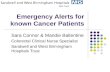 Emergency Alerts for known Cancer Patients Sara Connor & Mandie Ballentine Colorectal Clinical Nurse Specialist Sandwell and West Birmingham Hospitals.