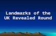 Landmarks of the UK Revealed Round. In this round 10 UK landmarks will be gradually revealed (one grid square at a time) In this round 10 UK landmarks.