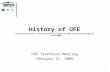 1 History of UFE (shortened version of presentation provided at UFE Taskforce Workshop on 9/14/2004) UFE Taskforce Meeting February 21, 2006.