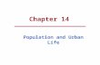 Chapter 14 Population and Urban Life. Chapter Outline  Populations, Large and Small  Understanding Population Growth  Population & Social Structure.