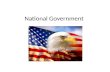 National Government. Federalism State and National Government share power THERE ARE THREE LEVELS OF GOVERNMENT – NATIONAL – STATE – LOCAL.