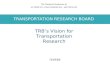 TRANSPORTATION RESEARCH BOARD WATER SCIENCE AND TECHNOLOGY BOARD TRANSPORTATION RESEARCH BOARD TRB’s Vision for Transportation Research.