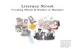 Literacy Street Feeding Minds & Bodies in Mumbai Nicole Berezin Caitlin Legere Claudia Lopez Keith Smith.