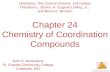 Chemistry of Coordination Compounds © 2009, Prentice-Hall, Inc. Chapter 24 Chemistry of Coordination Compounds Chemistry, The Central Science, 11th edition.
