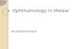 Ophthalmology in Malawi DR JOSEPH MSOSA.