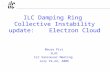 ILC Damping Ring Collective Instability update: Electron Cloud Mauro Pivi SLAC ILC Vancouver Meeting July 19-22, 2006.