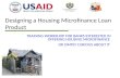 Designing a Housing Microfinance Loan Product TRAINING WORKSHOP FOR BANKS INTERESTED IN OFFERING HOUSING MICROFINANCE OR SIMPLY CURIOUS ABOUT IT.