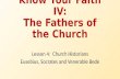 Know Your Faith IV: The Fathers of the Church Lesson 4: Church Historians Eusebius, Socrates and Venerable Bede.