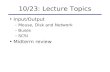 10/23: Lecture Topics Input/Output –Mouse, Disk and Network –Buses –SCSI Midterm review.