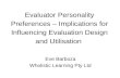 Evaluator Personality Preferences – Implications for Influencing Evaluation Design and Utilisation Eve Barboza Wholistic Learning Pty Ltd.