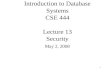 1 Introduction to Database Systems CSE 444 Lecture 13 Security May 2, 2008.