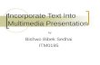 Incorporate Text Into Multimedia Presentation Bishwo Bibek Sedhai ITM0195 by.