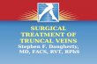 SURGICAL TREATMENT OF TRUNCAL VEINS Stephen F. Daugherty, MD, FACS, RVT, RPhS.