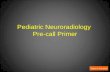 Table of Contents Pediatric Neuroradiology Pre-call Primer Table of Contents.