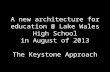 A new architecture for education @ Lake Wales High School in August of 2013 The Keystone Approach.
