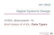 IAY 0600 Digital Systems Design VHDL discussion -5- Brief History of VHDL. Data Types Alexander Sudnitson Tallinn University of Technology.