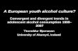 A European youth alcohol culture? Convergent and divergent trends in adolescent alcohol consumption 1999–2007 Thoroddur Bjarnason University of Akureyri,