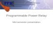 Programmable Power Relay Mid-semester presentation.