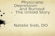 Physicians: Depression and Burnout The Untold Story Natalie Sieb, DO.
