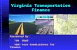 Virginia Transportation Finance A Primer Presented by: Tom Boyd VDOT Asst Commissioner for Finance.