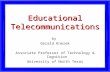 Educational Telecommunications by Gerald Knezek Associate Professor of Technology & Cognition University of North Texas.