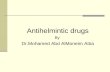 Antihelmintic drugs By Dr.Mohamed Abd AlMoneim Attia.