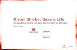 Know Stroke: Save a Life How American Stroke Association Works for You 1.