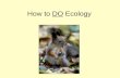 How to DO Ecology. Ecology and the Scientific Method Science is not a collection of facts Ecologists seek to understand patterns in nature using the Scientific.
