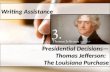 Writing Assistance Presidential Decisions— Thomas Jefferson: The Louisiana Purchase.