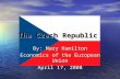 The Czech Republic By: Mary Hamilton Economics of the European Union April 17, 2008.