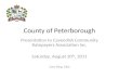 County of Peterborough Presentation to Cavendish Community Ratepayers Association Inc. Saturday, August 20 th, 2011 Gary King, CAO.