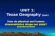 UNIT 1: Texas Geography (topic) How do physical and human characteristics shape our state? (Essential Question)