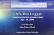 CAN-Bus Logger Characterization presentation Apr. 19, 2009 Elad Barzilay Idan Cohen-Gindi Supervisor: Boaz Mizrahi.