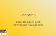 Chapter 5 Drug Dosages and Intravenous Calculations.