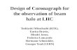 Design of Coronagraph for the observation of beam halo at LHC Toshiyuki Mitsuhashi (KEK), Enrico Bravin, Rhodri Jones, Federico Loncarolo Hermann Schmickler,