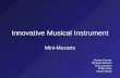 Innovative Musical Instrument Mini-Mozarts Gordon Farmer Michael Johnson Eric Laumann Philip Moss Bryan Marek.