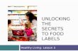 UNLOCKING THE SECRETS TO FOOD LABELS Healthy Living: Lesson 3.