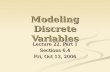 Modeling Discrete Variables Lecture 22, Part 1 Sections 6.4 Fri, Oct 13, 2006.