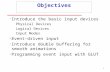 1 Objectives Introduce the basic input devices Physical Devices Logical Devices Input Modes Event-driven input Introduce double buffering for smooth.