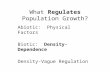 What Regulates Population Growth? Abiotic: Physical Factors Biotic: Density-Dependence Density-Vague Regulation.