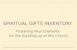 SPIRITUAL GIFTS INVENTORY Fostering Your Charisms for the building up of the Church.