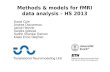 Methods & models for fMRI data analysis – HS 2013 David Cole Andrea Diaconescu Jakob Heinzle Sandra Iglesias Sudhir Shankar Raman Klaas Enno Stephan.