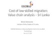 Cost of low-skilled migration: Value chain analysis – Sri Lanka Bilesha Weeraratne Institute of Policy Studies of Sri Lanka KNOMAD Workshop on Measuring.