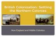 British Colonization: Settling the Northern Colonies New England and Middle Colonies.