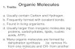 Organic Molecules 1. Traits: a. Usually contain Carbon and Hydrogen. b. Frequently formed with covalent bonds. c. Found in living organisms. d. Usually.