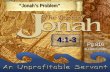 “Jonah’s Problem” “Jonah’s Problem” Pg 816 In Church Bibles 4:1-3.