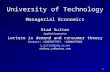 1 University of Technology Managerial Economics Riad Sultan Applied Economics Lecture in demand and consumer theory Contact: +2307677377, +2304037882 r.sultan@uom.ac.mu.