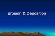 Erosion & Deposition. Erosion and Deposition Weathering –the process by which natural forces break down rock and soil.