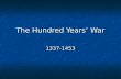 The Hundred Years’ War 1337-1453. 1337-1453 Edwardian War 1337-1453 Edwardian War 1337-1453 Caroline War 1369-1389 Caroline War 1369-1389 Lancaster War.